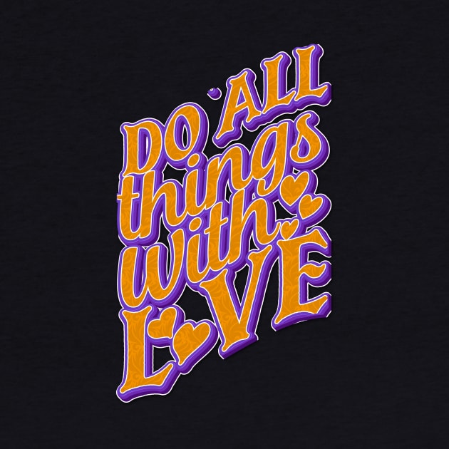 Do All Things With Love by goldstarling